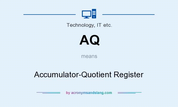 What does AQ mean? It stands for Accumulator-Quotient Register