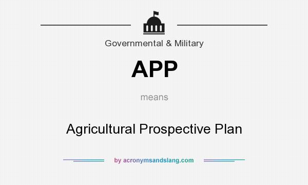What does APP mean? It stands for Agricultural Prospective Plan