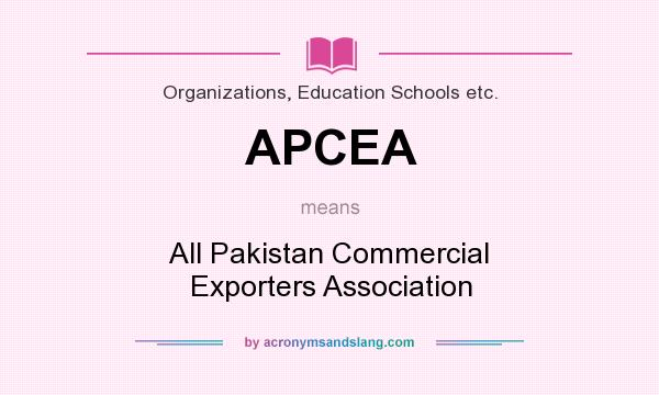What does APCEA mean? It stands for All Pakistan Commercial Exporters Association