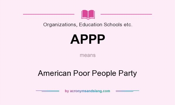 What does APPP mean? It stands for American Poor People Party