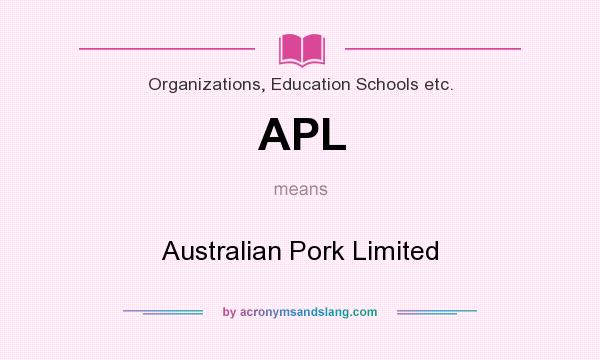 What does APL mean? It stands for Australian Pork Limited