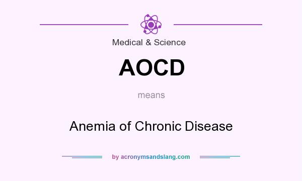 What does AOCD mean? It stands for Anemia of Chronic Disease