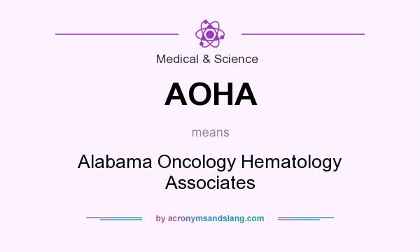 What does AOHA mean? It stands for Alabama Oncology Hematology Associates