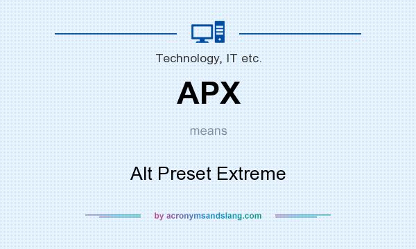 What does APX mean? It stands for Alt Preset Extreme