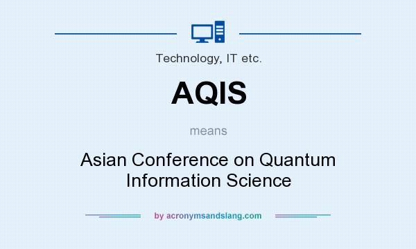 What does AQIS mean? It stands for Asian Conference on Quantum Information Science