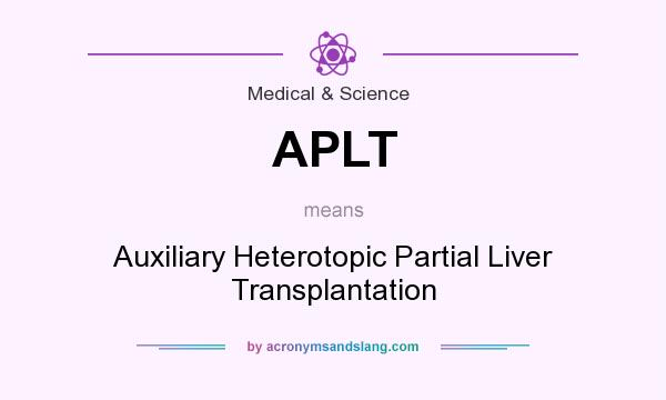 What does APLT mean? It stands for Auxiliary Heterotopic Partial Liver Transplantation