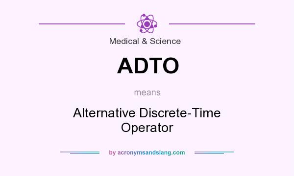 What does ADTO mean? It stands for Alternative Discrete-Time Operator