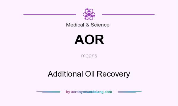 What does AOR mean? It stands for Additional Oil Recovery