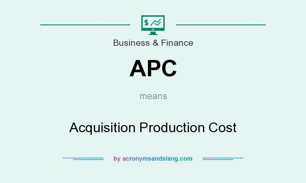 What does APC mean? It stands for Acquisition Production Cost