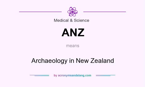 What does ANZ mean? It stands for Archaeology in New Zealand