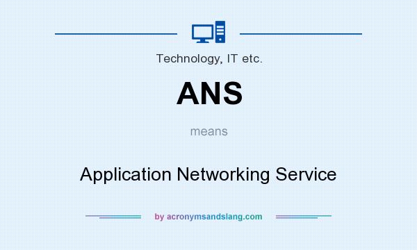 What does ANS mean? It stands for Application Networking Service