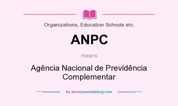 What does ANPC mean? It stands for Agência Nacional de Previdência Complementar