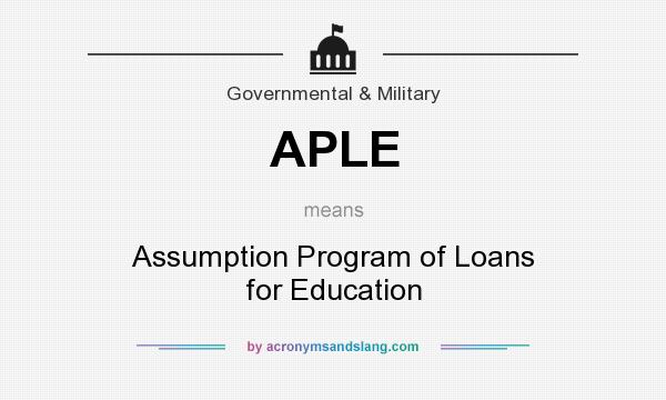 What does APLE mean? It stands for Assumption Program of Loans for Education