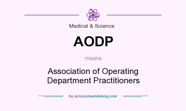 What does AODP mean? It stands for Association of Operating Department Practitioners