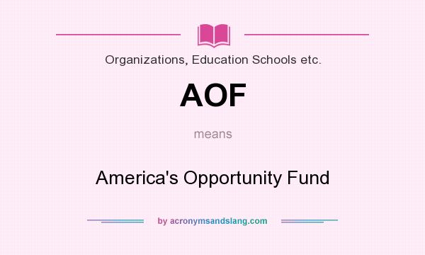 What does AOF mean? It stands for America`s Opportunity Fund