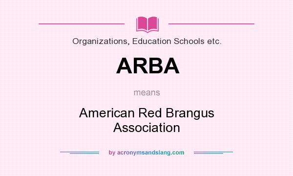 What does ARBA mean? It stands for American Red Brangus Association