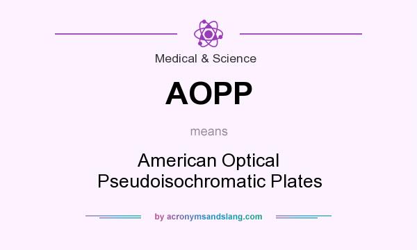 What does AOPP mean? It stands for American Optical Pseudoisochromatic Plates