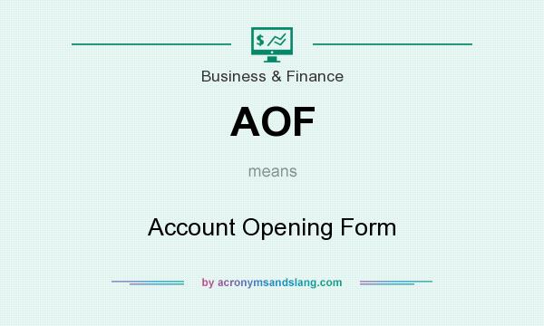 What does AOF mean? It stands for Account Opening Form