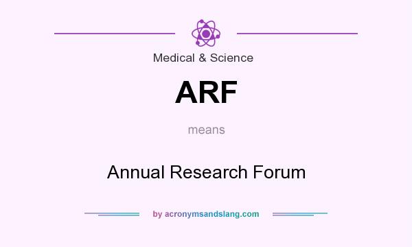 What does ARF mean? It stands for Annual Research Forum