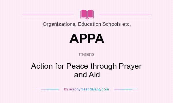 What does APPA mean? It stands for Action for Peace through Prayer and Aid