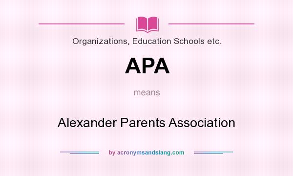 What does APA mean? It stands for Alexander Parents Association
