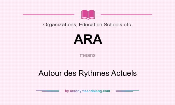 What does ARA mean? It stands for Autour des Rythmes Actuels