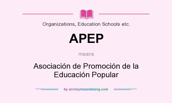 What does APEP mean? It stands for Asociación de Promoción de la Educación Popular