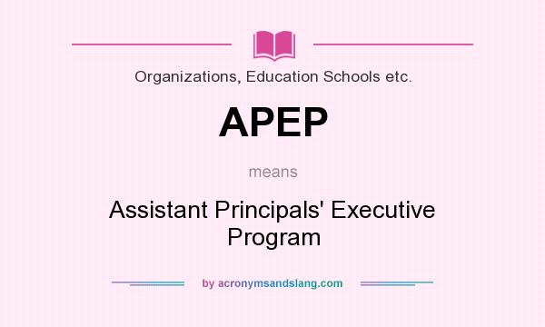 What does APEP mean? It stands for Assistant Principals` Executive Program