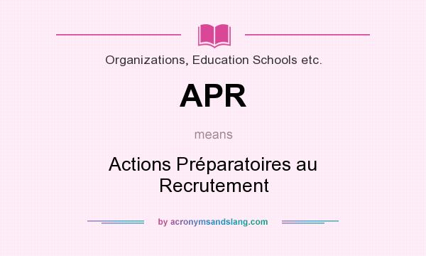 What does APR mean? It stands for Actions Préparatoires au Recrutement