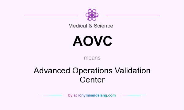 What does AOVC mean? It stands for Advanced Operations Validation Center