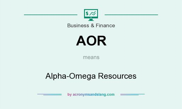 What does AOR mean? It stands for Alpha-Omega Resources