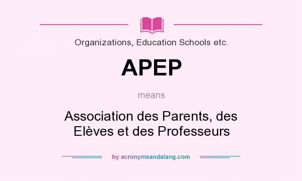 What does APEP mean? It stands for Association des Parents, des Elèves et des Professeurs