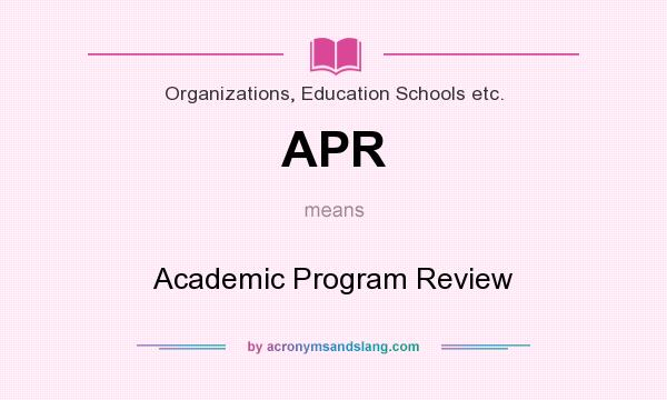 What does APR mean? It stands for Academic Program Review