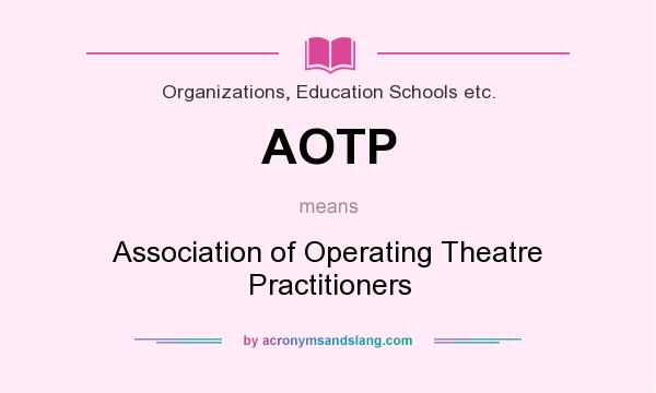 What does AOTP mean? It stands for Association of Operating Theatre Practitioners