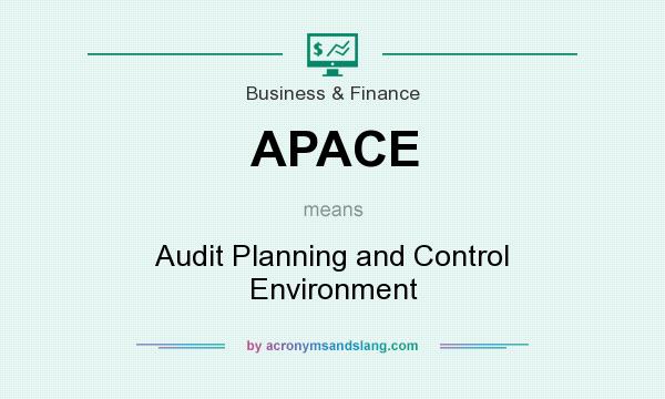 What does APACE mean? It stands for Audit Planning and Control Environment