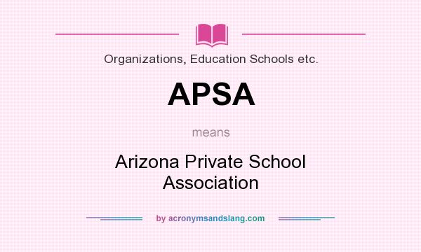 What does APSA mean? It stands for Arizona Private School Association