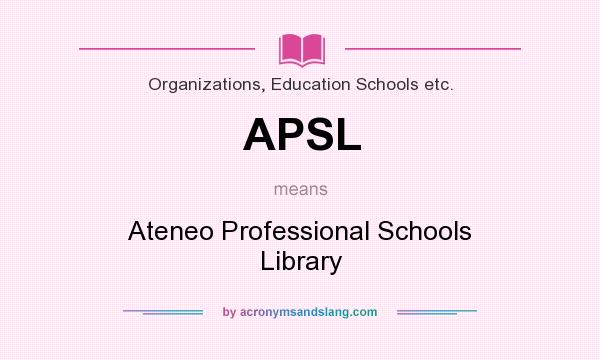 What does APSL mean? It stands for Ateneo Professional Schools Library