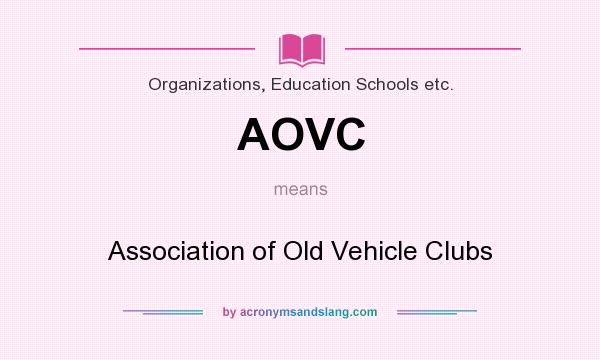 What does AOVC mean? It stands for Association of Old Vehicle Clubs