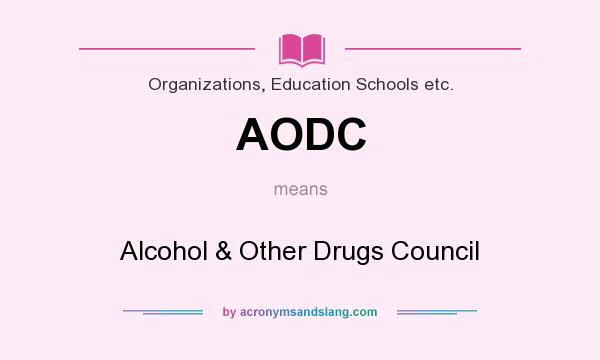 What does AODC mean? It stands for Alcohol & Other Drugs Council