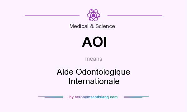 What does AOI mean? It stands for Aide Odontologique Internationale