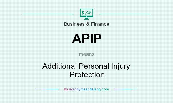 What does APIP mean? It stands for Additional Personal Injury Protection