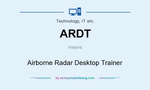 What does ARDT mean? It stands for Airborne Radar Desktop Trainer