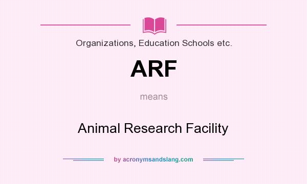 What does ARF mean? It stands for Animal Research Facility