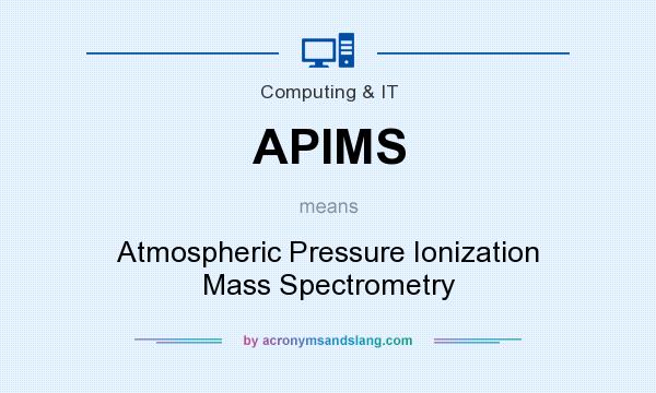 What does APIMS mean? It stands for Atmospheric Pressure Ionization Mass Spectrometry