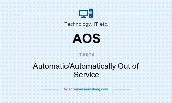 What does AOS mean? It stands for Automatic/Automatically Out of Service
