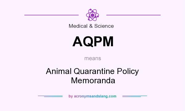 What does AQPM mean? It stands for Animal Quarantine Policy Memoranda