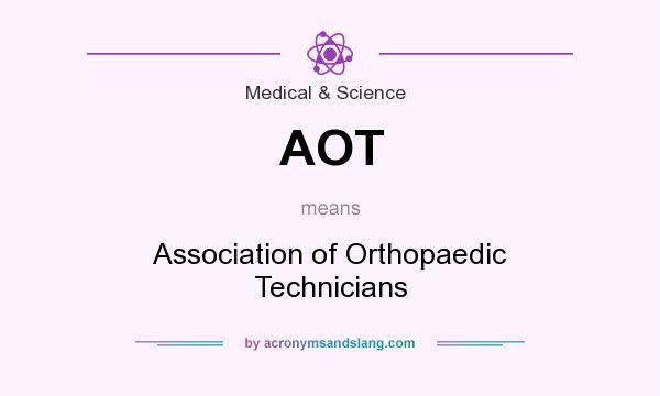What does AOT mean? It stands for Association of Orthopaedic Technicians