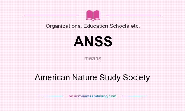 What does ANSS mean? It stands for American Nature Study Society
