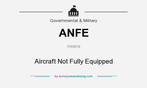 What does ANFE mean? It stands for Aircraft Not Fully Equipped