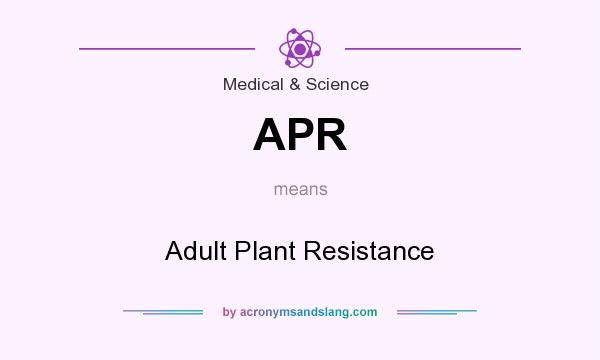 What does APR mean? It stands for Adult Plant Resistance